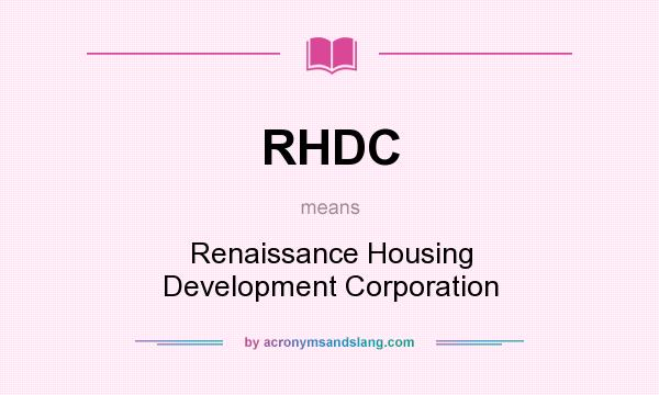 What does RHDC mean? It stands for Renaissance Housing Development Corporation