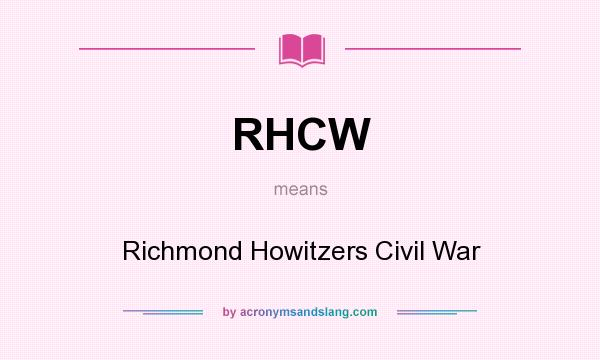 What does RHCW mean? It stands for Richmond Howitzers Civil War