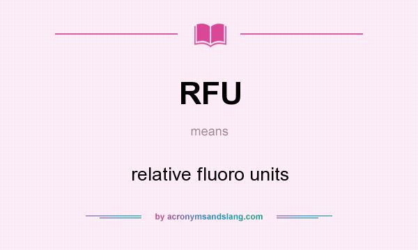 What does RFU mean? It stands for relative fluoro units