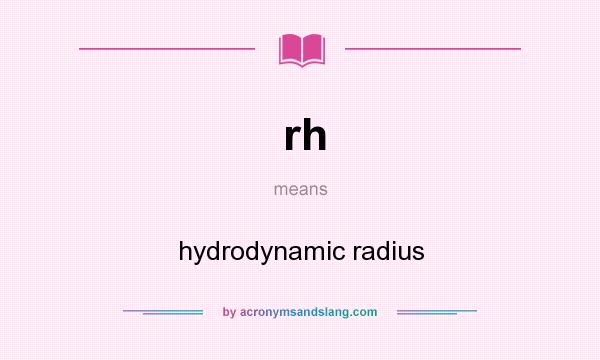 What does rh mean? It stands for hydrodynamic radius