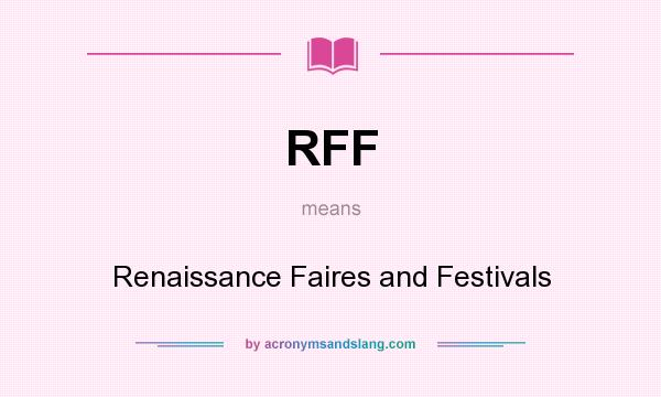 What does RFF mean? It stands for Renaissance Faires and Festivals
