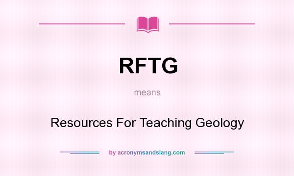 What does RFTG mean? It stands for Resources For Teaching Geology