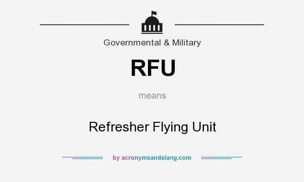 What does RFU mean? It stands for Refresher Flying Unit