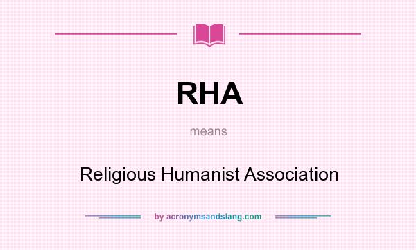 What does RHA mean? It stands for Religious Humanist Association