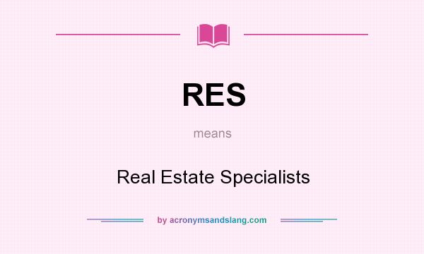 What does RES mean? It stands for Real Estate Specialists