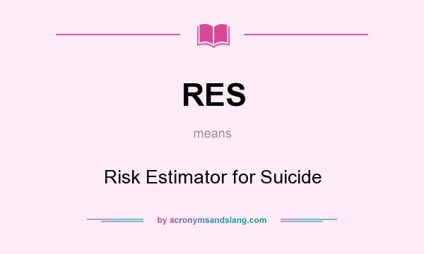 What does RES mean? It stands for Risk Estimator for Suicide