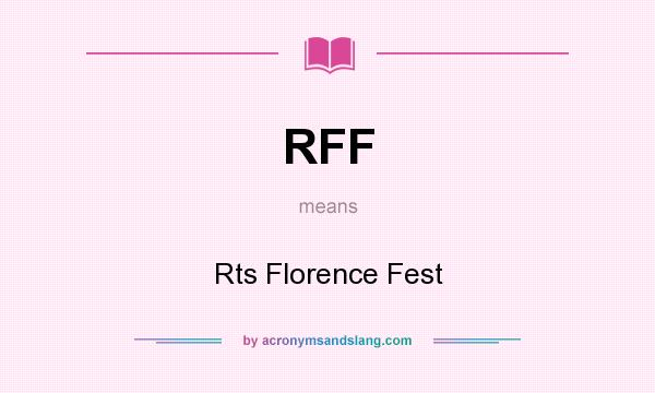 What does RFF mean? It stands for Rts Florence Fest