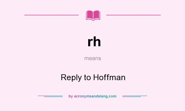What does rh mean? It stands for Reply to Hoffman