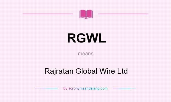What does RGWL mean? It stands for Rajratan Global Wire Ltd