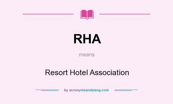 What does RHA mean? It stands for Resort Hotel Association