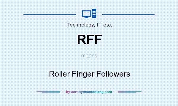 What does RFF mean? It stands for Roller Finger Followers