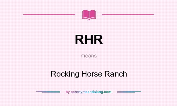 What does RHR mean? It stands for Rocking Horse Ranch