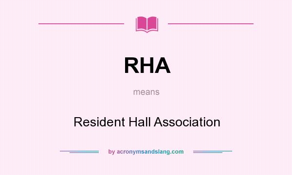 What does RHA mean? It stands for Resident Hall Association