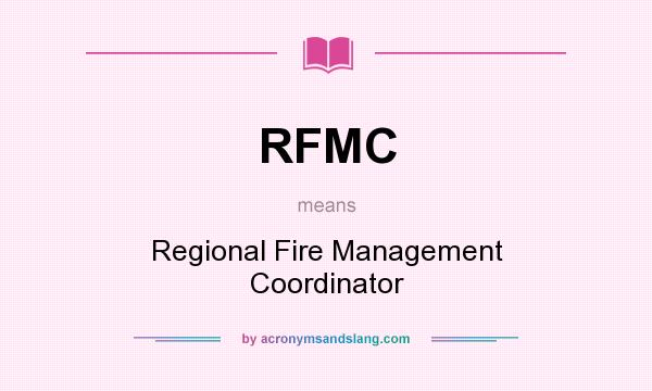 What does RFMC mean? It stands for Regional Fire Management Coordinator