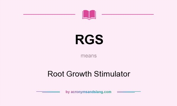 What does RGS mean? It stands for Root Growth Stimulator