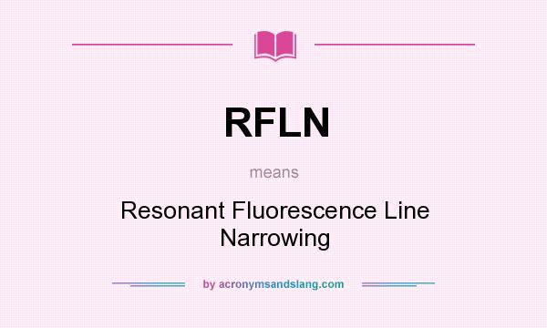 What does RFLN mean? It stands for Resonant Fluorescence Line Narrowing
