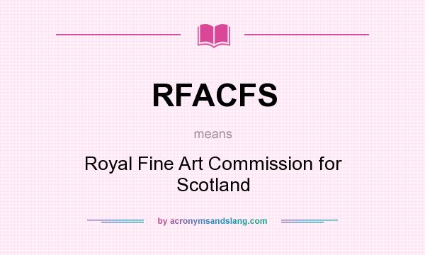What does RFACFS mean? It stands for Royal Fine Art Commission for Scotland