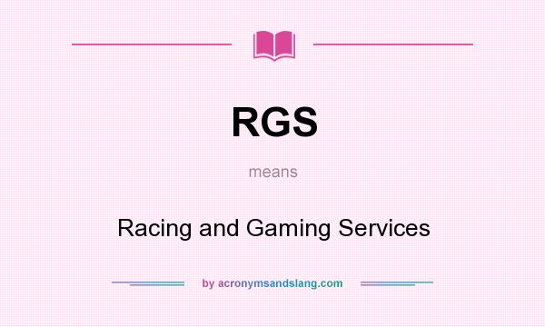 What does RGS mean? It stands for Racing and Gaming Services