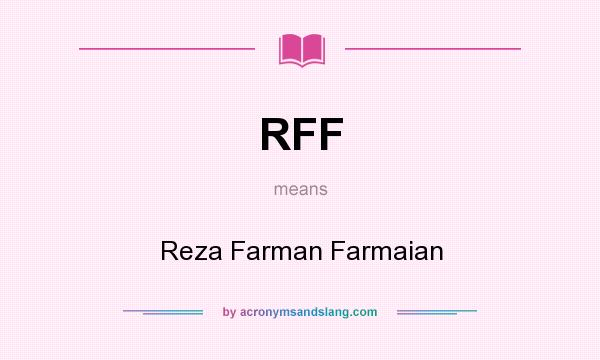 What does RFF mean? It stands for Reza Farman Farmaian