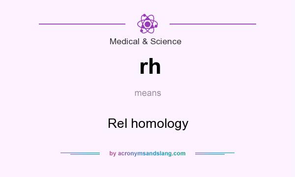 What does rh mean? It stands for Rel homology