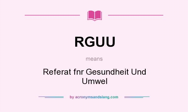 What does RGUU mean? It stands for Referat fnr Gesundheit Und Umwel
