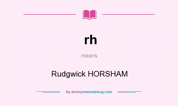 What does rh mean? It stands for Rudgwick HORSHAM