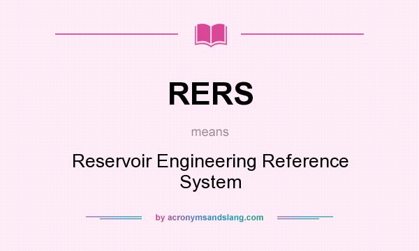 What does RERS mean? It stands for Reservoir Engineering Reference System