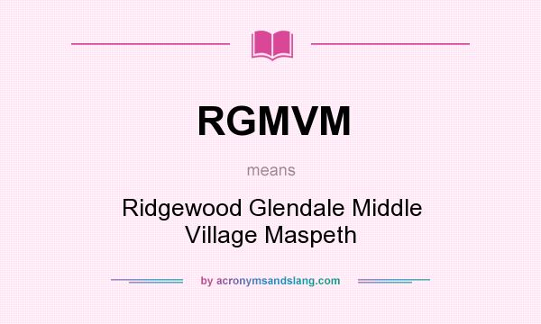 What does RGMVM mean? It stands for Ridgewood Glendale Middle Village Maspeth