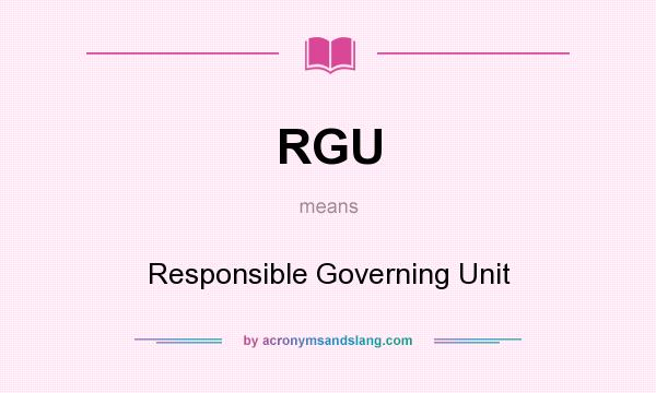 What does RGU mean? It stands for Responsible Governing Unit