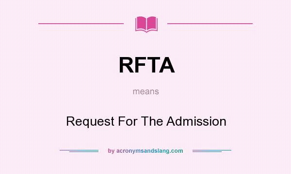 What does RFTA mean? It stands for Request For The Admission