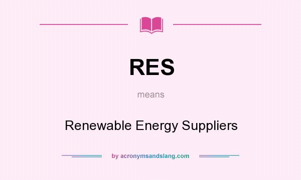 What does RES mean? It stands for Renewable Energy Suppliers