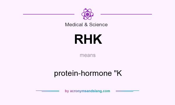 What does RHK mean? It stands for protein-hormone 