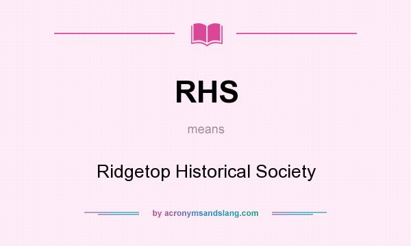 What does RHS mean? It stands for Ridgetop Historical Society