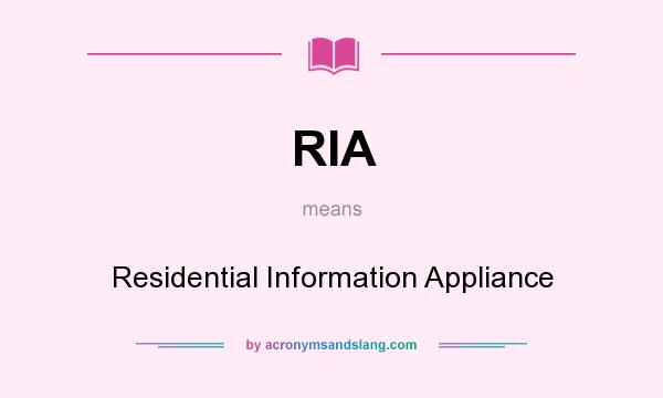 What does RIA mean? It stands for Residential Information Appliance