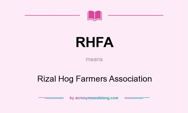 What does RHFA mean? It stands for Rizal Hog Farmers Association