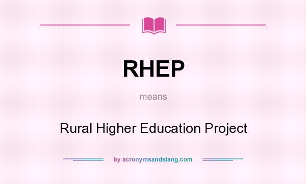 What does RHEP mean? It stands for Rural Higher Education Project
