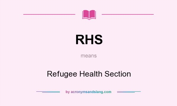 What does RHS mean? It stands for Refugee Health Section