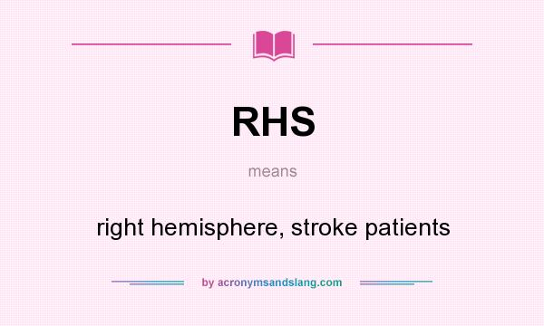 What does RHS mean? It stands for right hemisphere, stroke patients