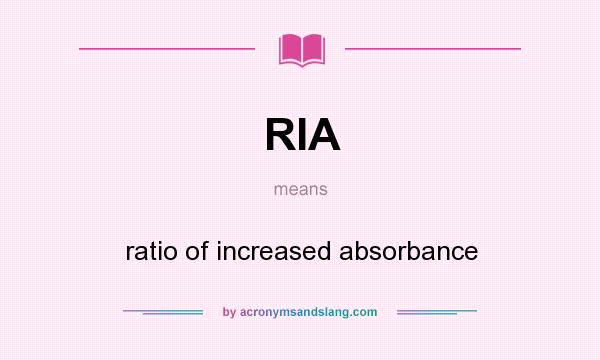 What does RIA mean? It stands for ratio of increased absorbance
