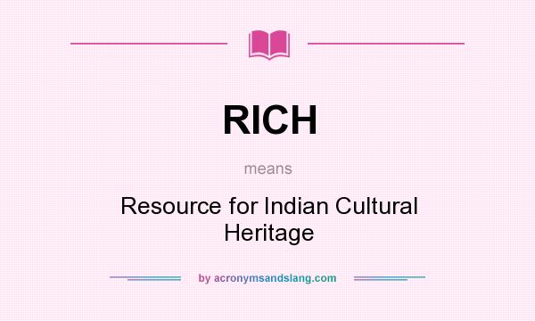 What does RICH mean? It stands for Resource for Indian Cultural Heritage