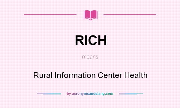 What does RICH mean? It stands for Rural Information Center Health