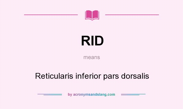 What does RID mean? It stands for Reticularis inferior pars dorsalis