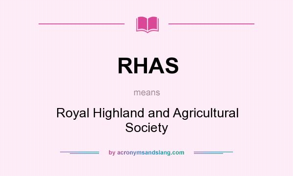 What does RHAS mean? It stands for Royal Highland and Agricultural Society