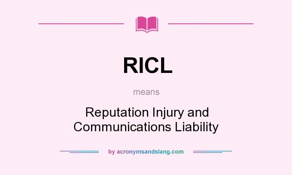 What does RICL mean? It stands for Reputation Injury and Communications Liability