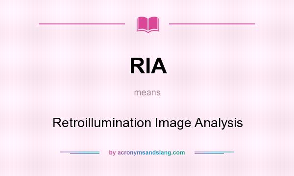 What does RIA mean? It stands for Retroillumination Image Analysis