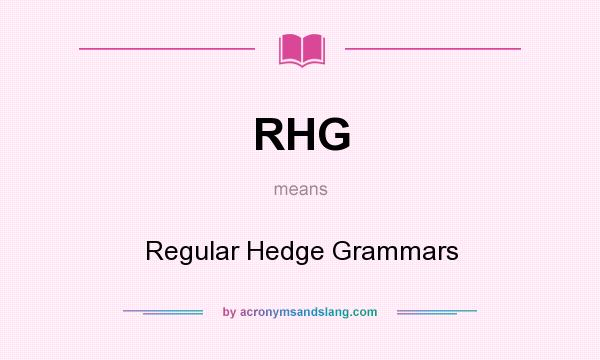 What does RHG mean? It stands for Regular Hedge Grammars