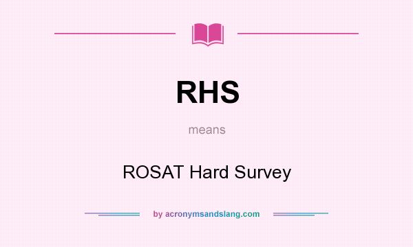 What does RHS mean? It stands for ROSAT Hard Survey