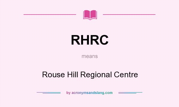 What does RHRC mean? It stands for Rouse Hill Regional Centre