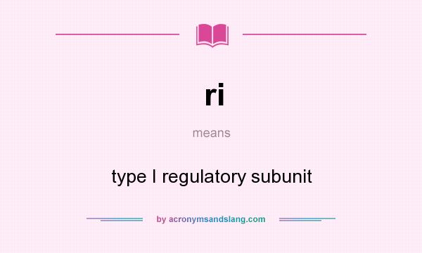 What does ri mean? It stands for type I regulatory subunit