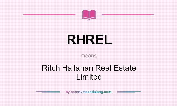 What does RHREL mean? It stands for Ritch Hallanan Real Estate Limited